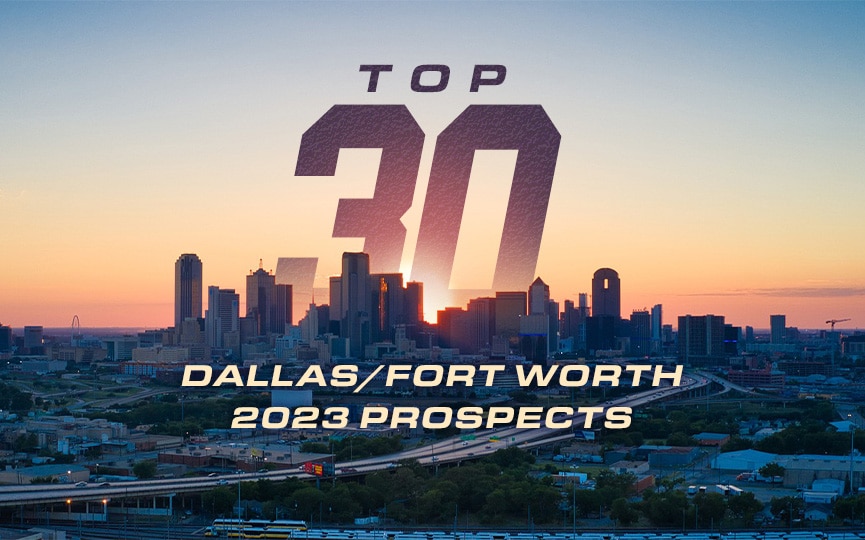 Top 30 Dallas/Fort Worth 2023 Prospects