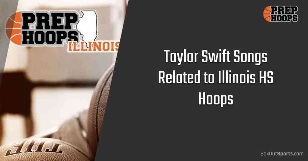 Cruel Summer: Taylor Swift Songs Related to Illinois Hoops Pt 2