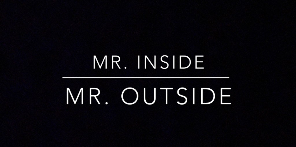 Mr. Inside-Mr. Outside (Part l)