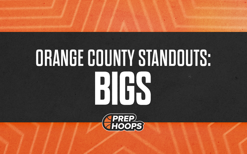 Orange County Standouts: Top Bigs