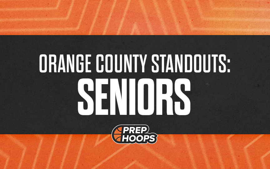 Orange County Standouts: Seniors to Sign ASAP