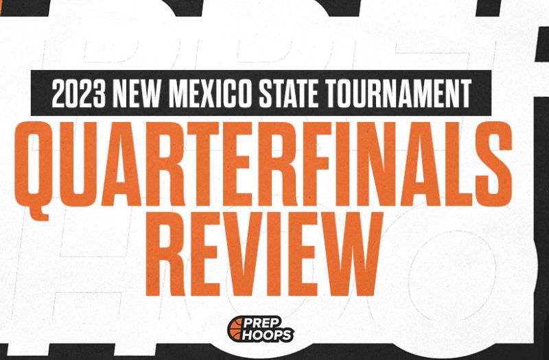 2023 New Mexico Boys State Tournament Quarterfinals Review