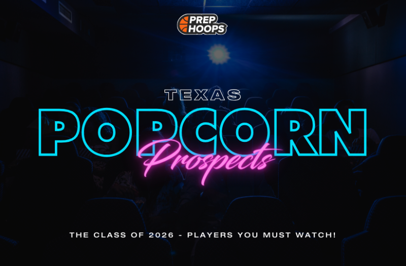 Texas 2026 POPCORN PROSPECTS The First Ten Prep Hoops