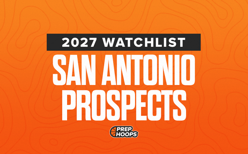 2027 Watchlist: San Antonio Prospects to Know