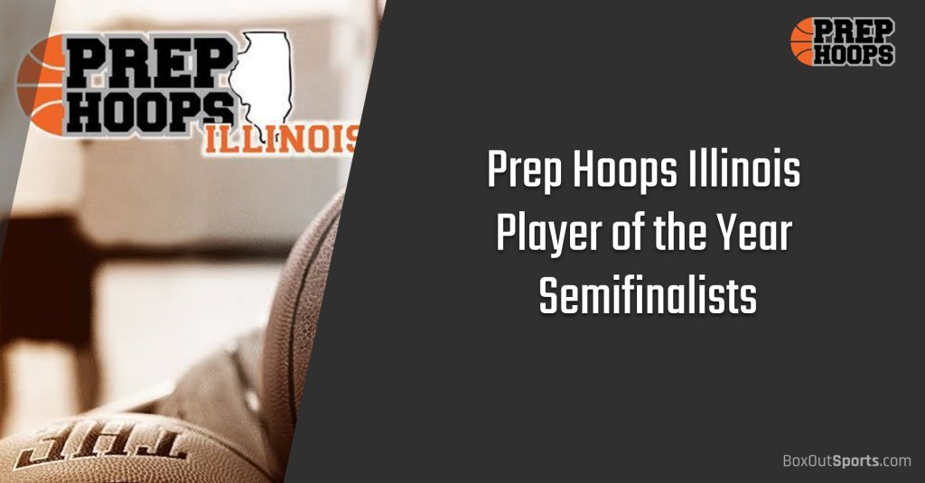 Prep Hoops Illinois Player of the Year Semifinalists