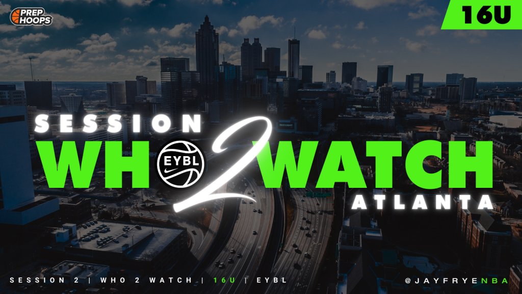 EYBL Session 2 | Who 2 Watch | 16U