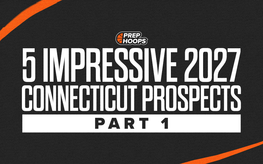 5 Impressive 2027 Connecticut Prospects: Part 1