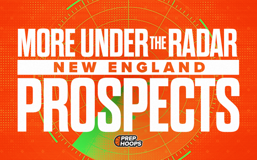 More Under the Radar New England Prospects
