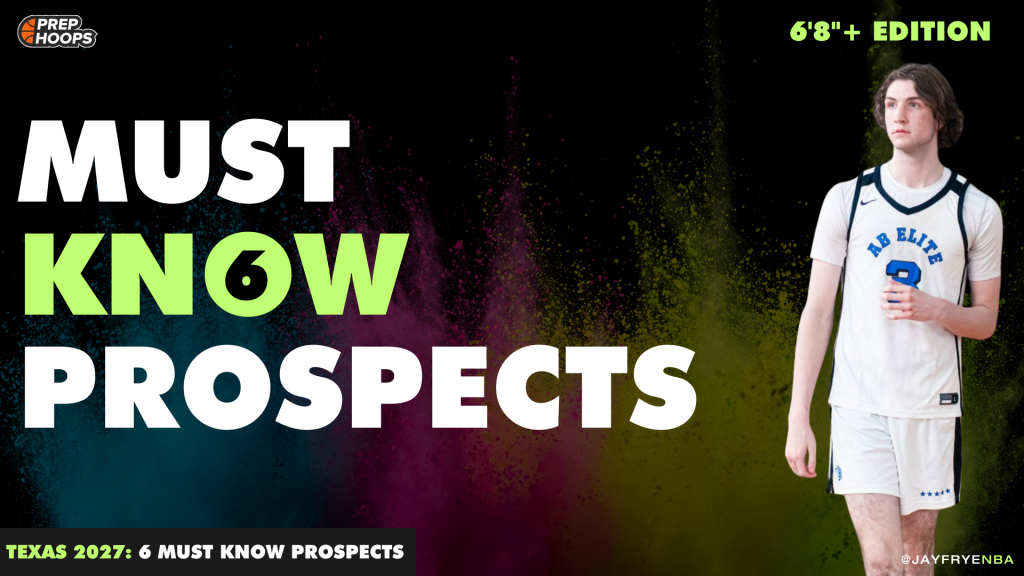 Texas 2027: 6 Prospects To Know (6’8″+Edition)