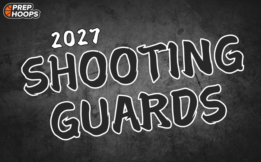 Rankings Release: The 2027 Shooting Guards